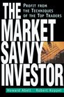 The Market Savvy Investor Profit from the Techniques of the Top Traders