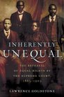 Inherently Unequal The Betrayal of Equal Rights by the Supreme Court 18651903