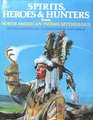 Spirits Heroes  Hunters from North American Indian Mythology