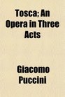 Tosca An Opera in Three Acts