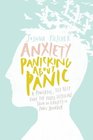 Anxiety Panicking about Panic A powerful selfhelp guide for those suffering from an Anxiety or Panic Disorder