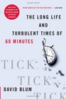 Tick Tick Tick The Long Life and Turbulent Times of 60 Minutes