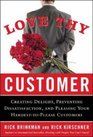 Love Thy Customer  Creating Delight Preventing Dissatisfaction and Pleasing Your HardesttoPlease Customer