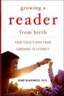 Growing a Reader from Birth Your Child's Path from Language to Literacy