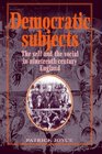 Democratic Subjects  The Self and the Social in NineteenthCentury England