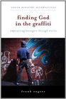 Finding God in the Graffiti Empowering Teenagers Through Stories