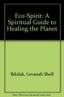 EcoSpirit A Spiritual Guide to Healing the Planet