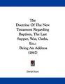 The Doctrine Of The New Testament Regarding Baptism The Last Supper War Oaths Etc Being An Address
