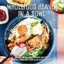 Wholefood Heaven in a Bowl Vegetarian and Vegan Recipes from London's Popular Food Truck