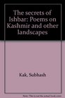 The secrets of Ishbar Poems on Kashmir and other landscapes