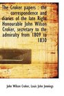 The Croker papers the correspondence and diaries of the late Right Honourable John Wilson Croker