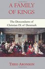A Family of Kings The descendants of Christian IX of Denmark
