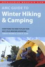 AMC Guide to Winter Hiking and Camping Everything You Need to Plan Your Next ColdWeather Adventure