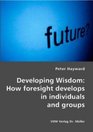 Developing Wisdom How foresight develops in individuals and groups
