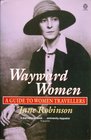 Wayward Women A Guide to Women Travellers