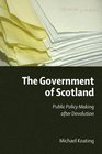 The Government of Scotland Public Policy Making after Devolution