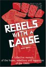 Rebels With a Cause A Collective Memoir of the Hopes Rebellions and Repression of the 1960s
