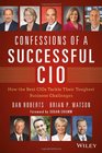 Confessions of a Successful CIO How the Best CIOs Tackle Their Toughest Business Challenges