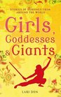 Girls Goddesses and Giants Tales of Heroines from Around the World