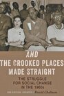 And the Crooked Places Made Straight The Struggle for Social Change in the 1960s