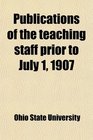 Publications of the teaching staff prior to July 1 1907