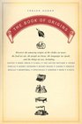 The Book of Origins: Discover the Amazing Origins of the Clothes We Wear, the Food We Eat, the PeopleWe Know, the Languages We Speak, and the Things We Use