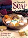 Essentially Soap The Elegant Art of Handmade Soap