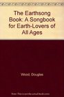 The Earthsong Book A Songbook for EarthLovers of All Ages