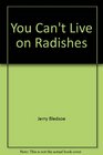 You Can't Live on Radishes