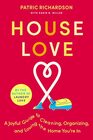 House Love A Joyful Guide to Cleaning Organizing and Loving the Home You're In