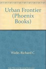 The Urban Frontier  Pioneer Life in Early Pittsburgh Cincinnati Lexington Louisville and St Louis