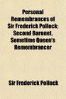 Personal Remembrances of Sir Frederick Pollock Second Baronet Sometime Queen's Remembrancer