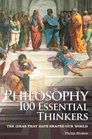 Philosophy 100 Essential Thinkers The Ideas That Have Shaped Our World