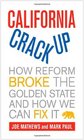 California Crackup How Reform Broke the Golden State and How We Can Fix It