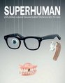 Superhuman Exploring Human Enhancement from 600 BCE to 2050
