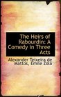 The Heirs of Rabourdin A Comedy in Three Acts