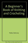 A Beginner's Book of Knitting and Crocheting