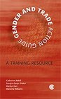 Gender and Trade Action Guide A Training Resource