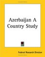 Azerbaijan A Country Study