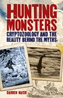 Hunting Monsters Cryptozoology and the Reality Behind the Myths