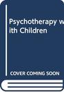Psychotherapy with Children