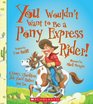 You Wouldn't Want to Be a Pony Express Rider A Dusty Thankless Job You'd Rather Not Do