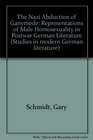 The Nazi Abduction of Ganymede Representations of Male Homosexuality in Postwar German Literature