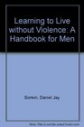 Learning to live without violence A handbook for men