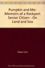 Pumpkin and Me Memoirs of a Rockport Senior Citizen  On Land and Sea