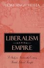 Liberalism and Empire  A Study in NineteenthCentury British Liberal Thought