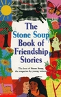 The Stone Soup Book of Friendship Stories