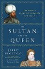 The Sultan and the Queen: The Untold Story of Elizabeth and Islam