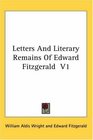 Letters And Literary Remains Of Edward Fitzgerald  V1