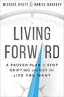Living Forward A Proven Plan to Stop Drifting and Get the Life You Want